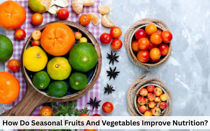 how do seasonal fruits and vegetables improve nutrition