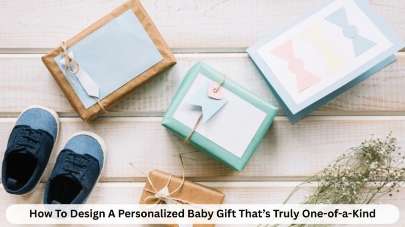 how to design a personalized baby gift that’s truly one of a kind