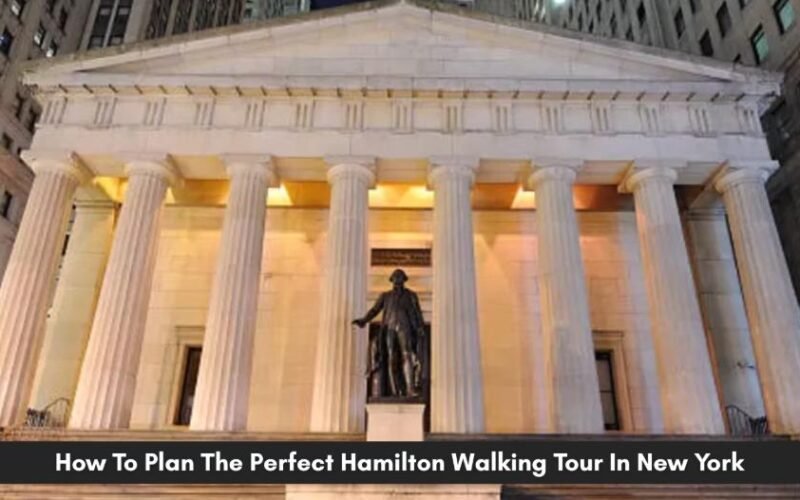 how to plan perfect hamilton walking tour in new york