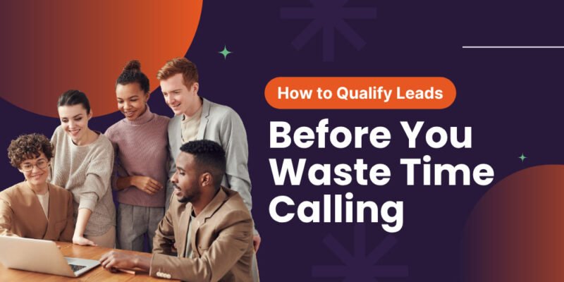 how to qualify leads before you waste time calling