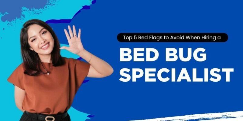 top 5 red flags to avoid when hiring a bed bug specialist
