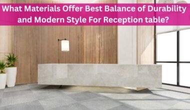 what materials offer best balance of durability and modern style for reception table